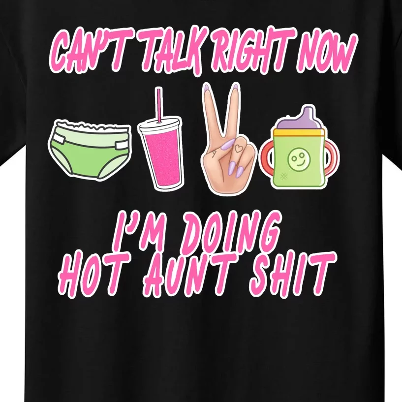 Can't Talk Right Now I'm Doing Hot Aunt Shit Babysitting Kids T-Shirt