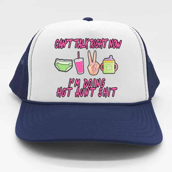 Can't Talk Right Now I'm Doing Hot Aunt Shit Babysitting Trucker Hat