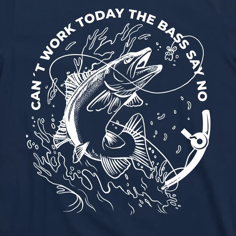 Can't Work Today The Bass Say No T-Shirt