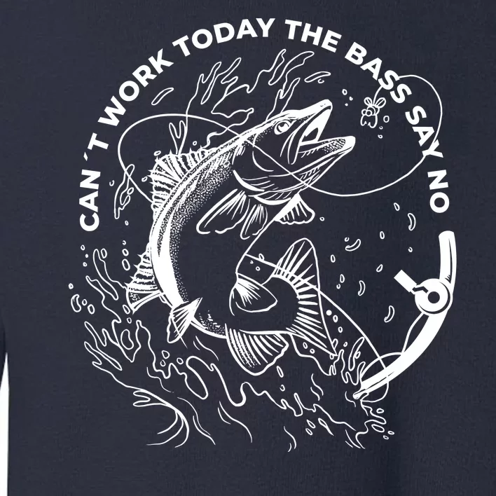 Can't Work Today The Bass Say No Toddler Sweatshirt