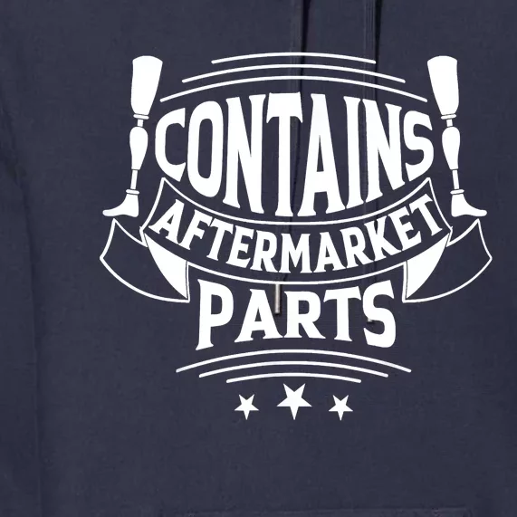 Contains Aftermarket Parts Amputee Clothing Amputee Gifts Premium Hoodie