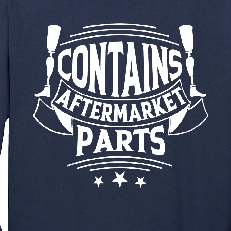 Contains Aftermarket Parts Amputee Clothing Amputee Gifts Tall Long Sleeve T-Shirt