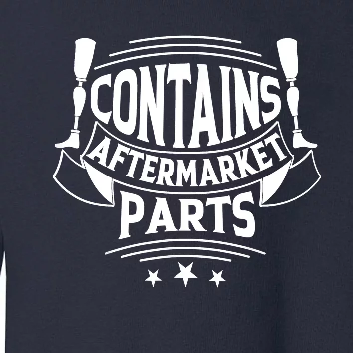 Contains Aftermarket Parts Amputee Clothing Amputee Gifts Toddler Sweatshirt