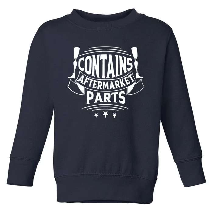 Contains Aftermarket Parts Amputee Clothing Amputee Gifts Toddler Sweatshirt