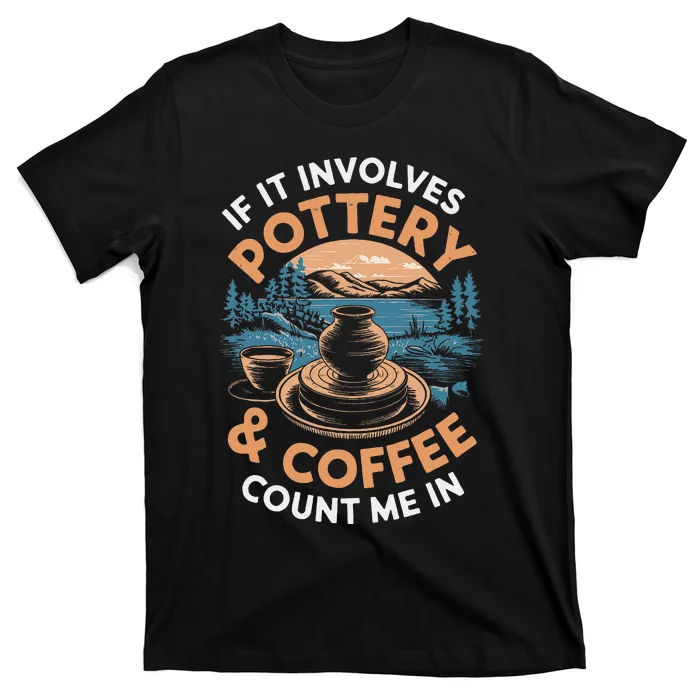 Coffee And Pottery Lover Ceramic Artist T-Shirt