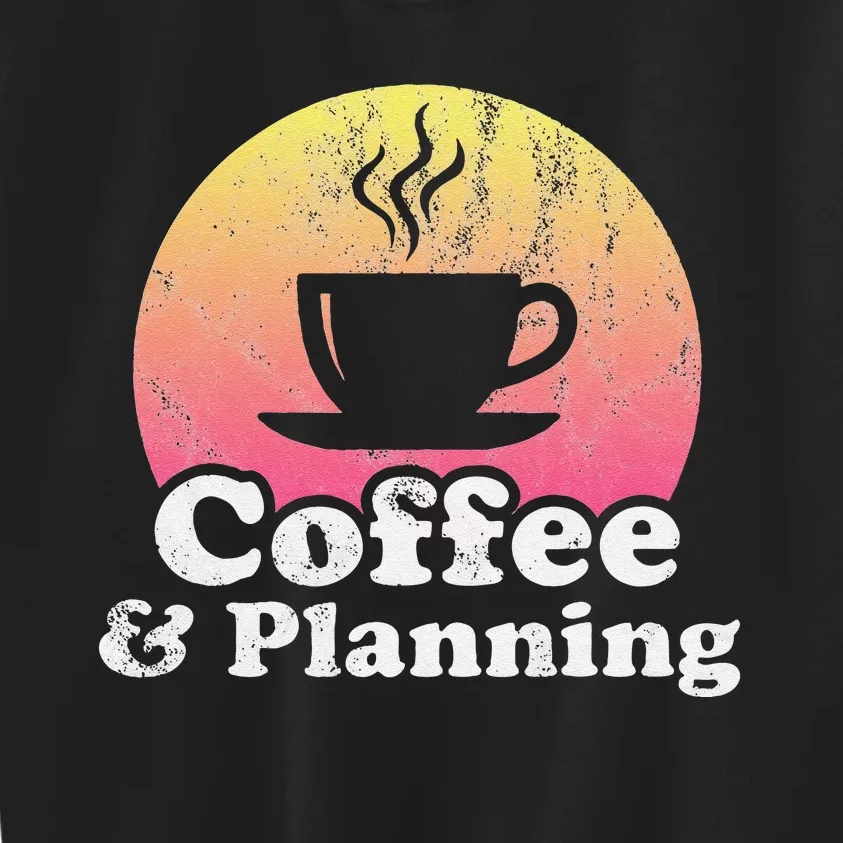 Coffee And Planning Kids Sweatshirt