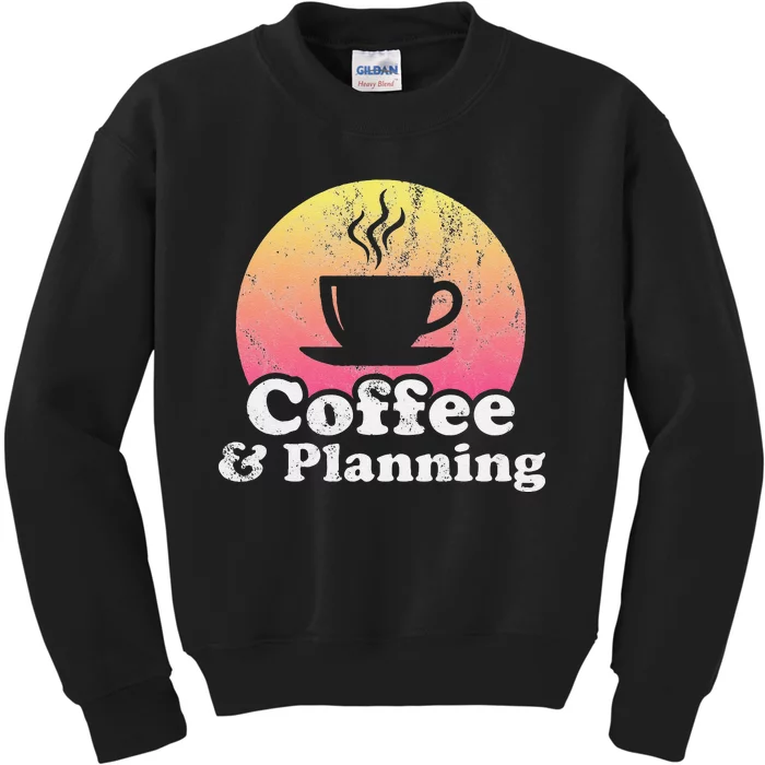 Coffee And Planning Kids Sweatshirt