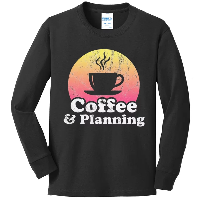 Coffee And Planning Kids Long Sleeve Shirt