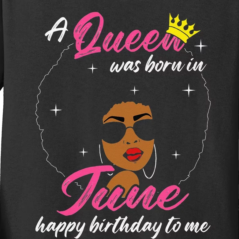 Cool A Queen Was Born In June Happy Birthday To Me Kids Long Sleeve Shirt