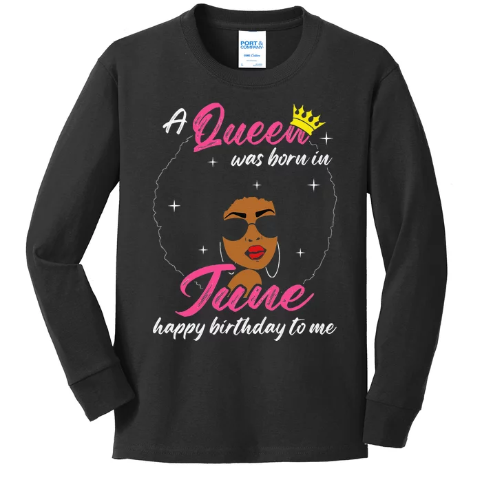 Cool A Queen Was Born In June Happy Birthday To Me Kids Long Sleeve Shirt