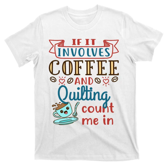 Coffee And Quilting Quilter Crafty Quilts Hobby Craft T-Shirt