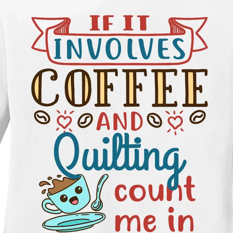 Coffee And Quilting Quilter Crafty Quilts Hobby Craft Ladies Long Sleeve Shirt