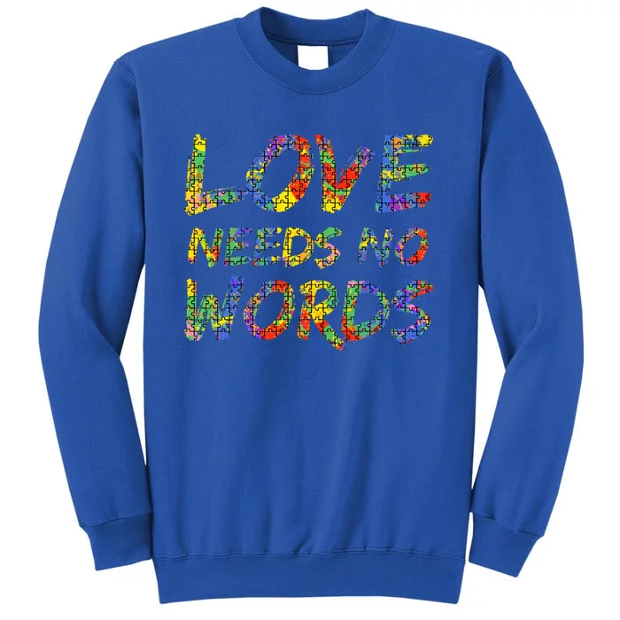 Colorful Autism Quote Puzzle Piece Gift Love Needs No Words Gift Tall Sweatshirt