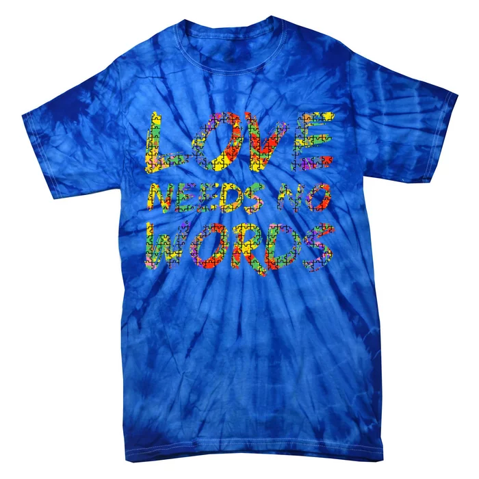 Colorful Autism Quote Puzzle Piece Gift Love Needs No Words Gift Tie-Dye T-Shirt