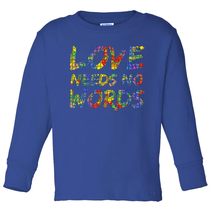 Colorful Autism Quote Puzzle Piece Gift Love Needs No Words Gift Toddler Long Sleeve Shirt