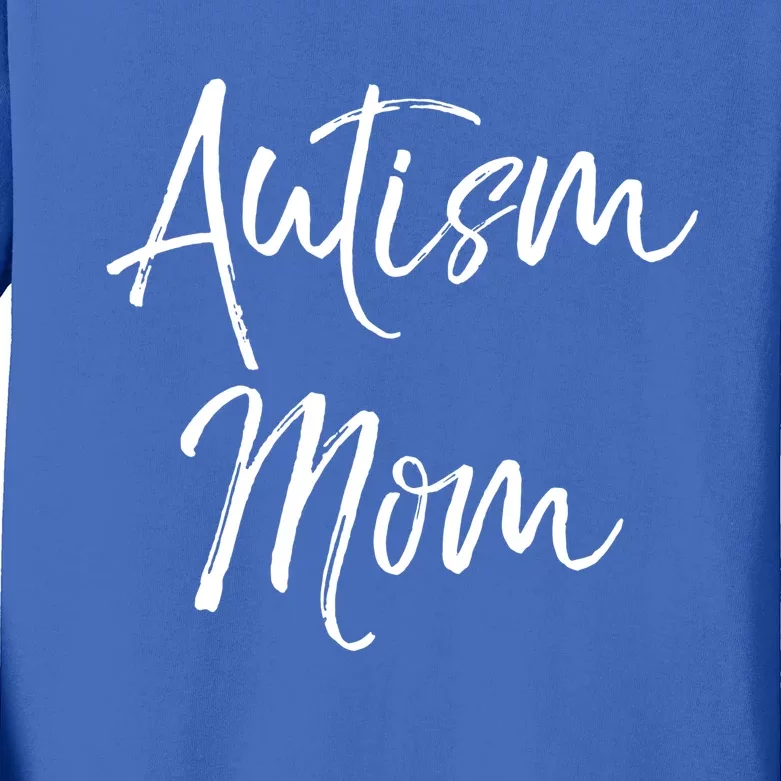 Cute Autism Quote For Mothers Autistic Gift Autism Mom Cool Gift Kids Long Sleeve Shirt