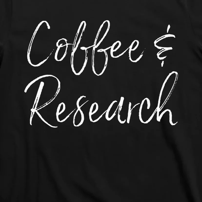 Coffee And Research Science Dissertation Doctorate Ph.D. T-Shirt