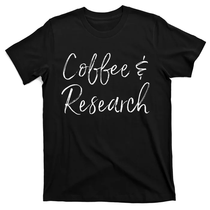 Coffee And Research Science Dissertation Doctorate Ph.D. T-Shirt