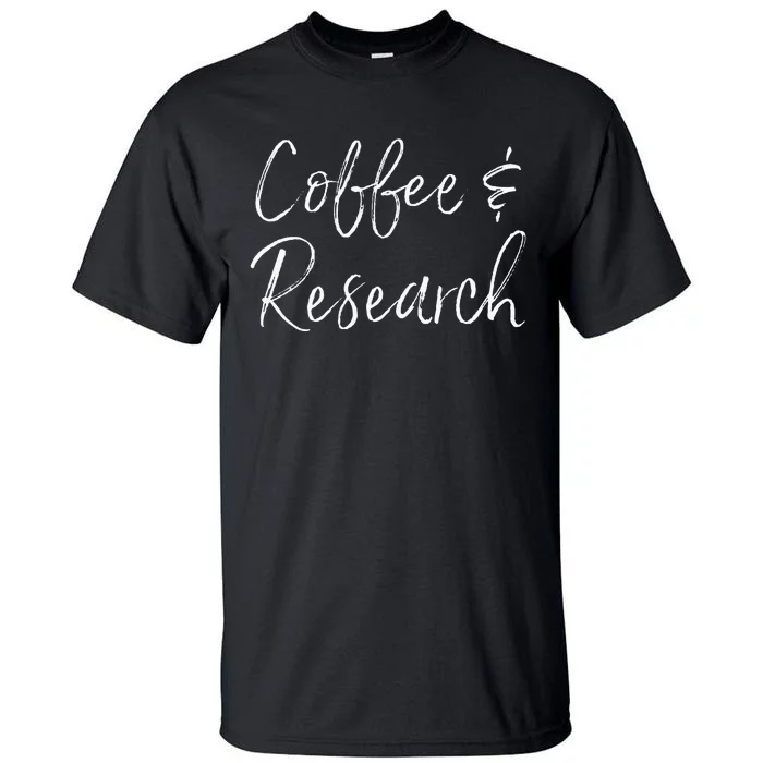 Coffee And Research Science Dissertation Doctorate Ph.D. Tall T-Shirt