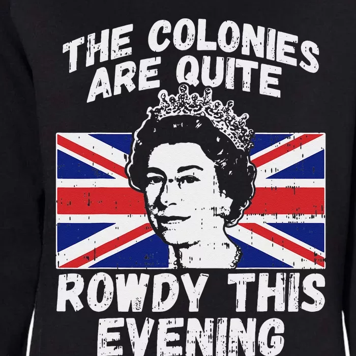 Colonies Are Rowdy Funny Independence Day 4th of July Queen Womens California Wash Sweatshirt