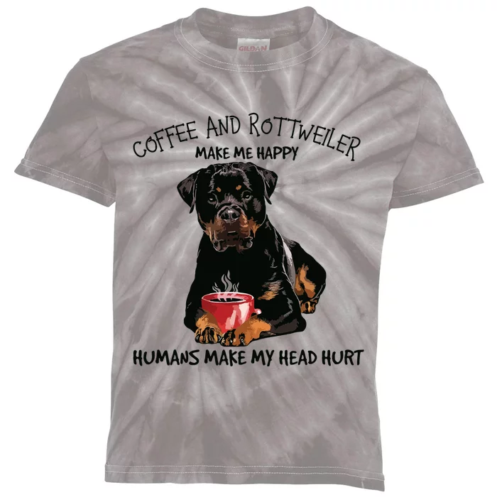 Coffee And Rottweiler Make Me Happy Humans Make My Head Hurt Kids Tie-Dye T-Shirt