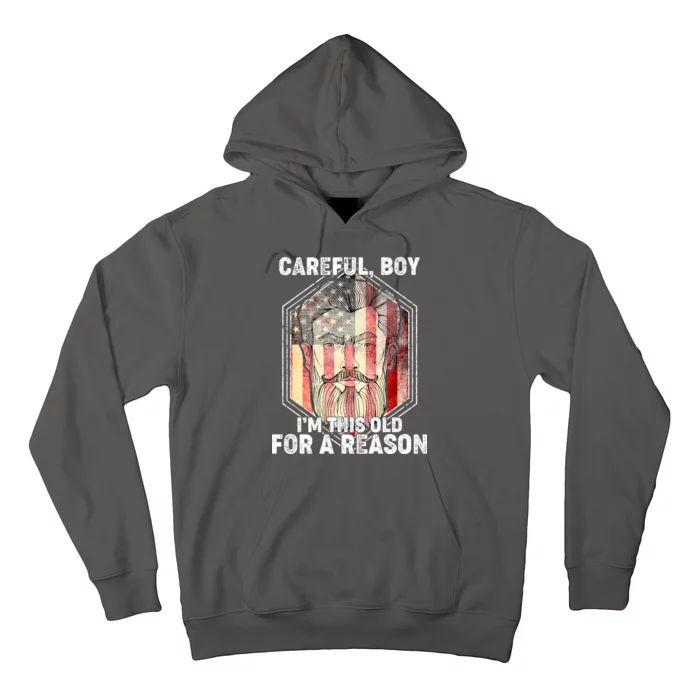 Careful Boy I'm This Old For A Reason Hoodie