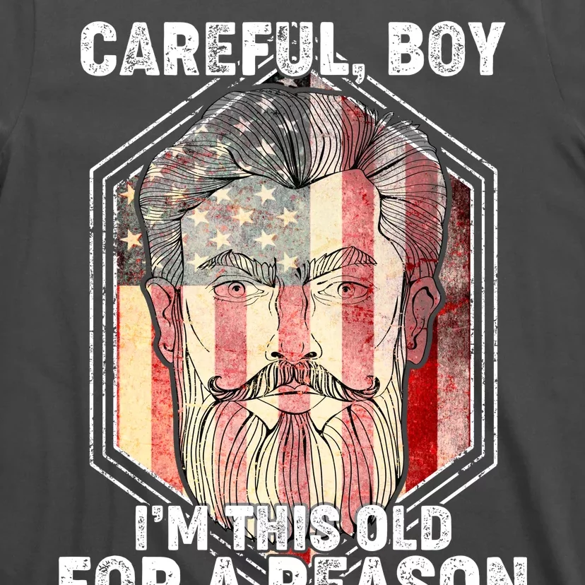 Careful Boy I'm This Old For A Reason T-Shirt | TeeShirtPalace