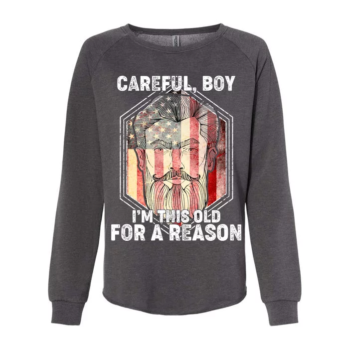 Careful Boy I'm This Old For A Reason Womens California Wash Sweatshirt