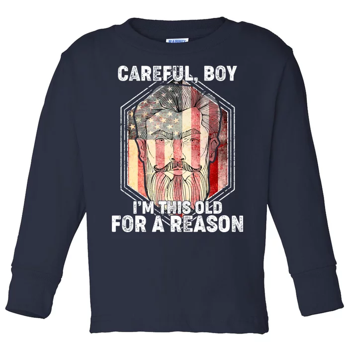 Careful Boy I'm This Old For A Reason Toddler Long Sleeve Shirt