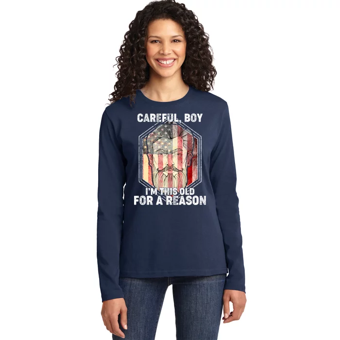 Careful Boy I'm This Old For A Reason Ladies Long Sleeve Shirt