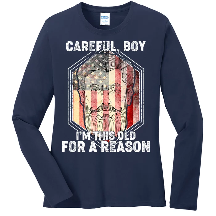 Careful Boy I'm This Old For A Reason Ladies Long Sleeve Shirt