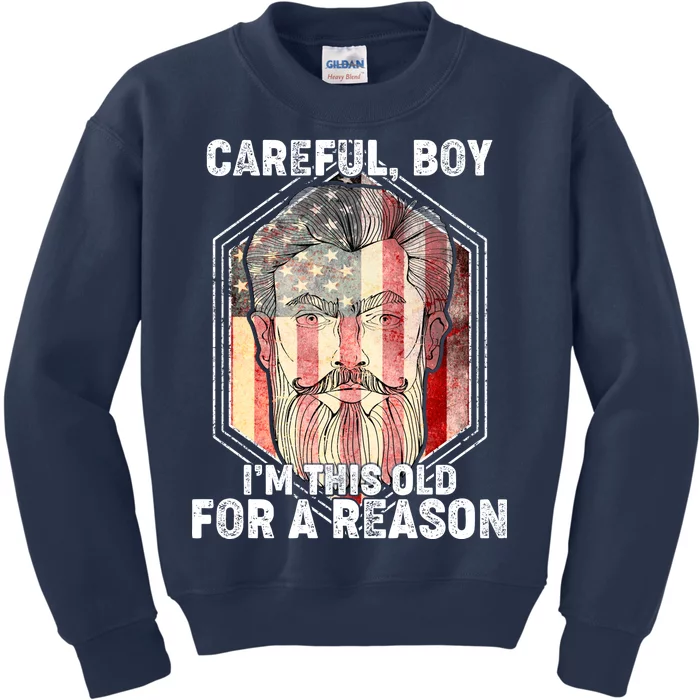 Careful Boy I'm This Old For A Reason Kids Sweatshirt