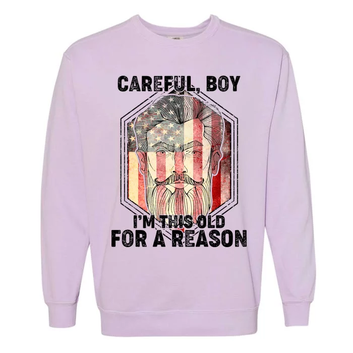 Careful Boy I'm This Old For A Reason Garment-Dyed Sweatshirt