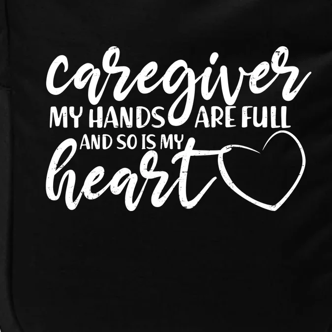 Caregiver My Hands Are Full and So Is My Heart Impact Tech Backpack