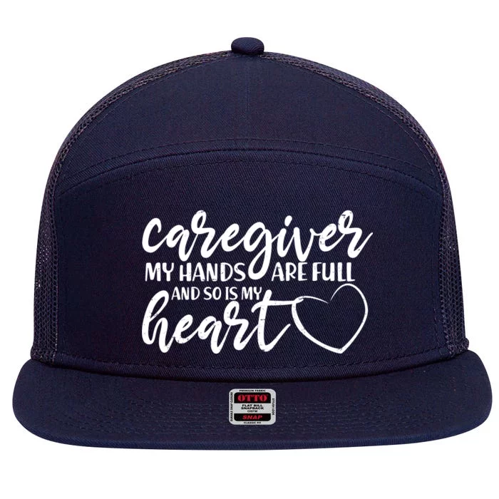 Caregiver My Hands Are Full and So Is My Heart 7 Panel Mesh Trucker Snapback Hat