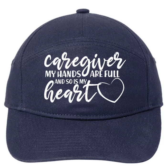 Caregiver My Hands Are Full and So Is My Heart 7-Panel Snapback Hat