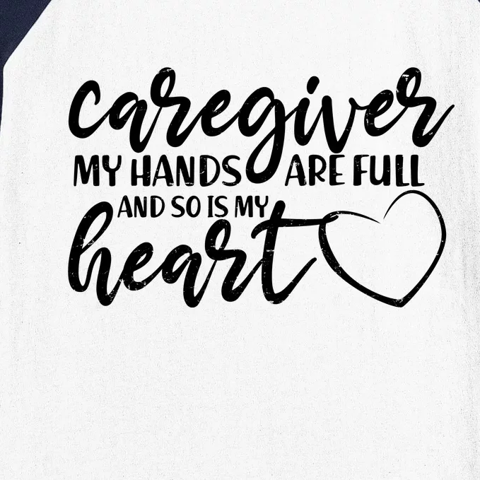 Caregiver My Hands Are Full and So Is My Heart Baseball Sleeve Shirt