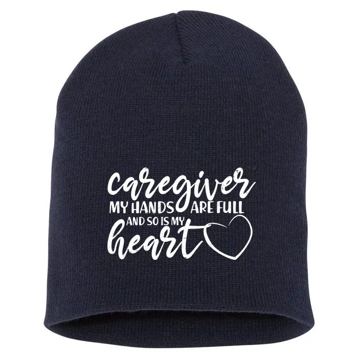 Caregiver My Hands Are Full and So Is My Heart Short Acrylic Beanie