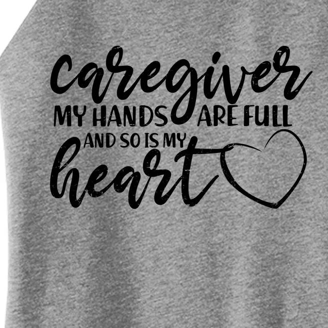 Caregiver My Hands Are Full and So Is My Heart Women’s Perfect Tri Rocker Tank