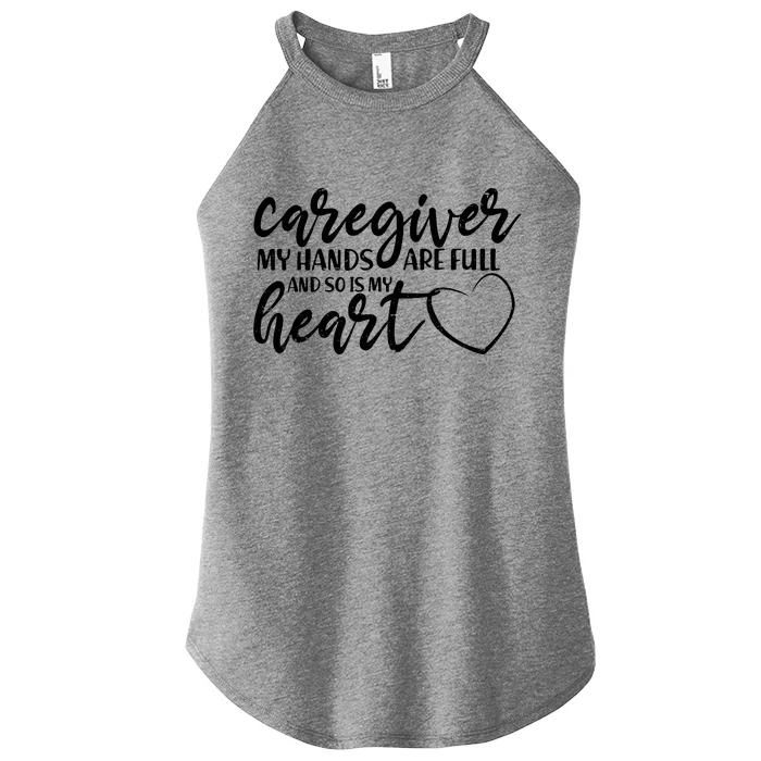 Caregiver My Hands Are Full and So Is My Heart Women’s Perfect Tri Rocker Tank