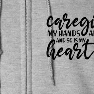 Caregiver My Hands Are Full and So Is My Heart Full Zip Hoodie