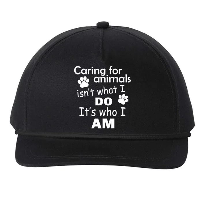 Caring For Animals Isn't What I Do It's Who I Am Snapback Five-Panel Rope Hat