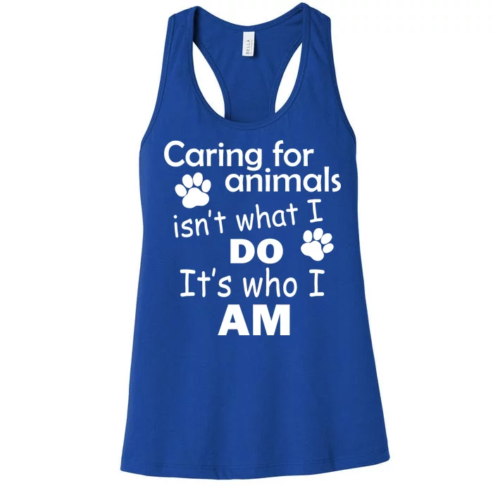 Caring For Animals Isn't What I Do It's Who I Am Women's Racerback Tank