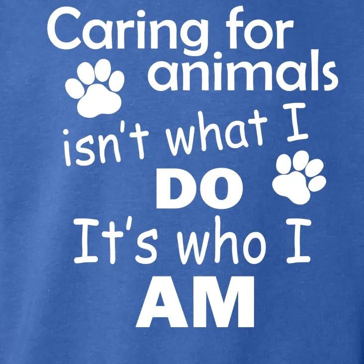 Caring For Animals Isn't What I Do It's Who I Am Toddler Hoodie