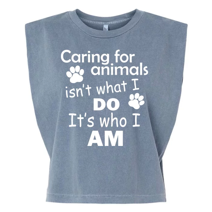 Caring For Animals Isn't What I Do It's Who I Am Garment-Dyed Women's Muscle Tee