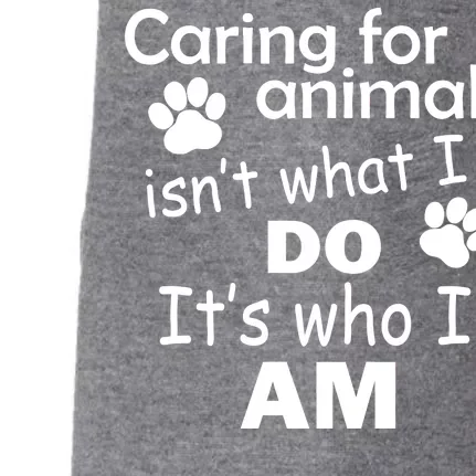 Caring For Animals Isn't What I Do It's Who I Am Doggie 3-End Fleece Hoodie