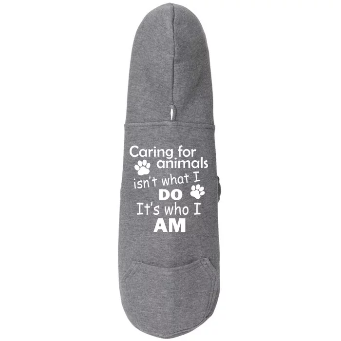 Caring For Animals Isn't What I Do It's Who I Am Doggie 3-End Fleece Hoodie