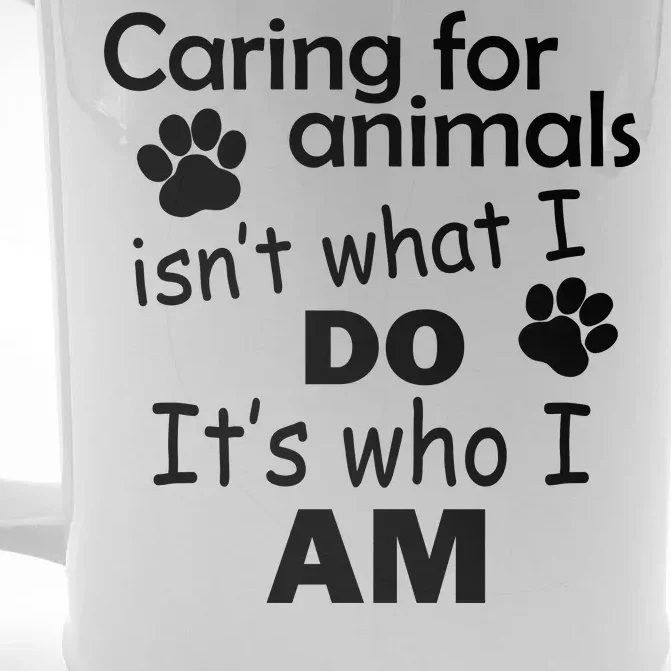 Caring For Animals Isn't What I Do It's Who I Am Front & Back Beer Stein