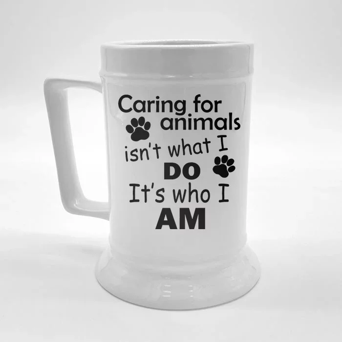 Caring For Animals Isn't What I Do It's Who I Am Front & Back Beer Stein