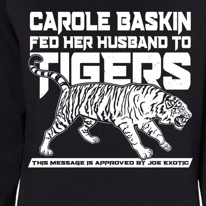 Carole Baskin Fed Her Husband To The Tigers Womens California Wash Sweatshirt